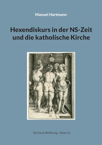 Hexendiskurs in der NS-Zeit und die katholische Kirche (Kirche & Weltkrieg)
