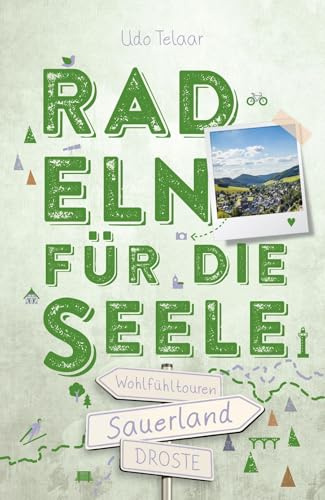 Sauerland. Radeln für die Seele: Genussvolle Wohlfühltouren mit einzigartigen Erlebnissen und Entdeckungen entlang idyllischer Wege und Regionen | Inkl. GPS-Daten als Download