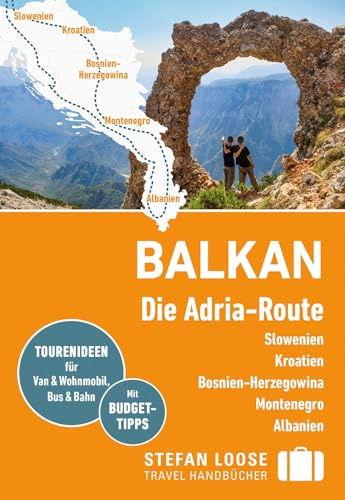Stefan Loose Reiseführer Balkan, Die Adria-Route. Slowenien, Kroatien, Bosnien und Herzegowina, Montenegro, Albanien: mit Reiseatlas