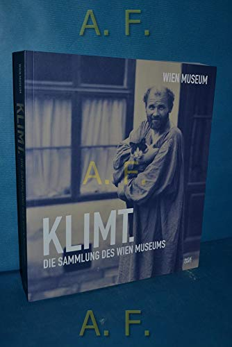Klimt: Die Sammlung des Wien Museums: Die Sammlung des Wien Museums. Katalog zur Ausstellung im Wien Museum, 2012. Hrsg.: Wien Museum