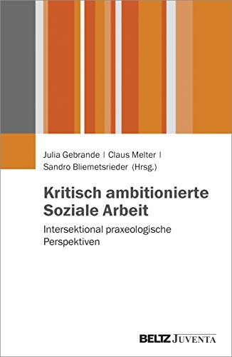 Kritisch ambitionierte Soziale Arbeit: Intersektional praxeologische Perspektiven