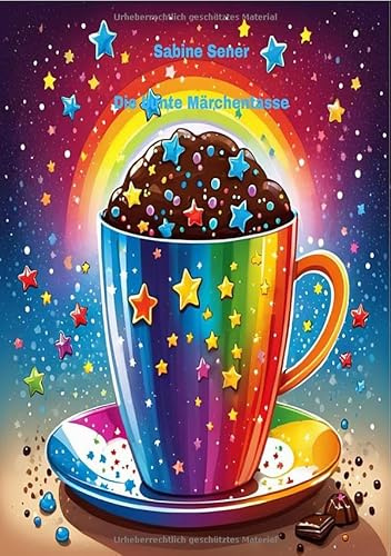 Die bunte Märchentasse: Fantastische Kindergeschichten