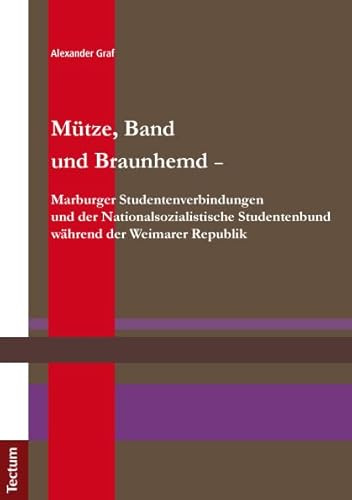 Mütze, Band und Braunhemd -: Marburger Studentenverbindungen und derNationalsozialistische Studentenbund während der Weimarer Republik