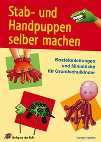 Stab- und Handpuppen selber machen: Bastelanleitungen und Ministücke für Grundschulkinder