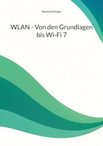 WLAN - Von den Grundlagen bis Wi-Fi 7