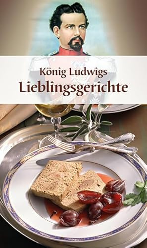 König Ludwigs Lieblingsgerichte: Ganz in Farbe (KOMPASS Küchenschätze, Band 1774)
