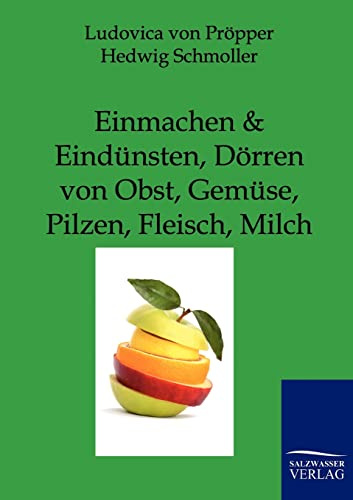 Einmachen + Eindünsten, Dörren von Obst, Gemüse, Pilzen, Fleisch, Milch: Wie macht man feine Marmeladen und Gelees?