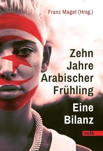 Zehn Jahre Arabischer Frühling - und jetzt?: Eine Bilanz