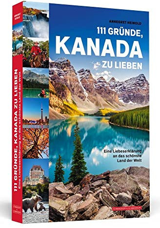 111 Gründe, Kanada zu lieben: Eine Liebeserklärung an das schönste Land der Welt