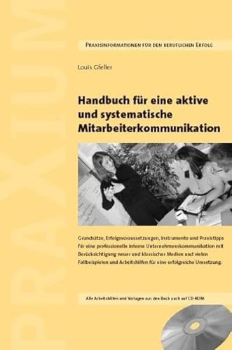 Handbuch für eine aktive und systematische Mitarbeiterkommunikation: Grundsätze, Erfolgsvoraussetzungen, Vorlagen und Praxistipps für eine ... mit Fallbeispielen und Arbeitshilfen