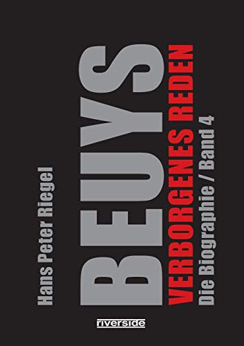 BEUYS - VERBORGENES REDEN: DIE BIOGRAFIE BAND 4: DIE BIOGRAPHIE BAND 4 / VERBORGENES REDEN (BEUYS - DIE BIOGRAFIE)