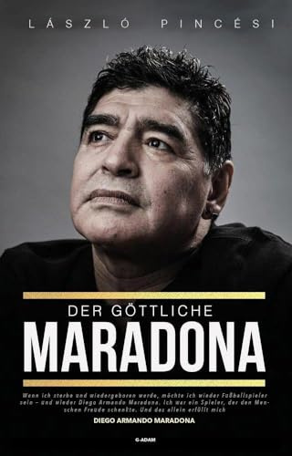 Der göttliche Maradona: 60 unglaubliche Geschichte über Diego Armando Maradona