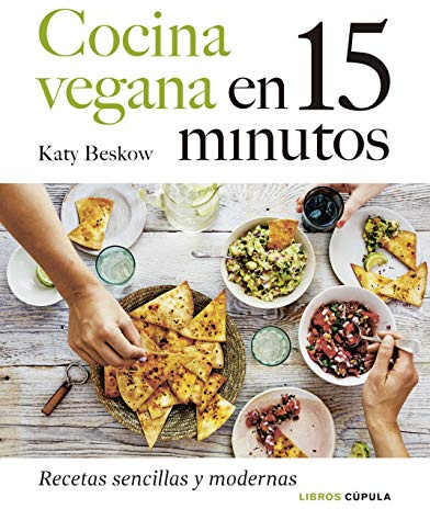 Cocina vegana en 15 minutos: Recetas sencillas y modernas