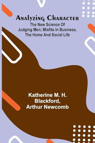 Analyzing Character; The New Science of Judging Men; Misfits in Business, the Home and Social Life