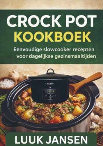 CROCK POT KOOKBOEK: Eenvoudige slowcooker recepten voor dagelijkse gezinsmaaltijden