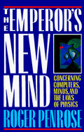 The Emperor's New Mind: Concerning Computers, Minds and the Laws of Physics