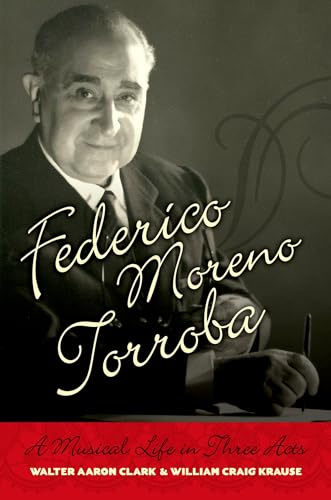 Federico Moreno Torroba: A Musical Life in Three Acts (Currents in Latin American and Iberian Music)