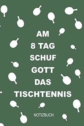 Am 8 Tag schuf Gott das Tischtennis Notizbuch: Optimal als Zubehör für dein Spiel und Training