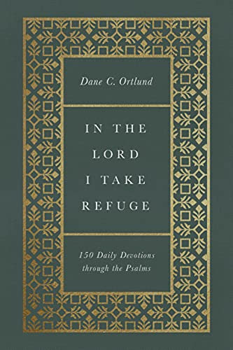 In the Lord I Take Refuge: 150 Daily Devotions Through the Psalms