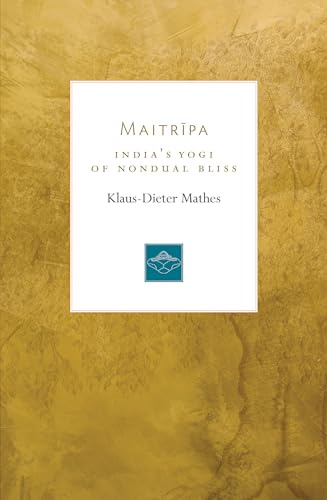 Maitripa: India's Yogi of Nondual Bliss (Lives of the Masters)