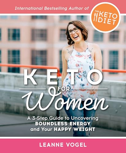 Keto For Women: A 3-Step Guide to Uncovering Boundless Energy and Your Happy Weight