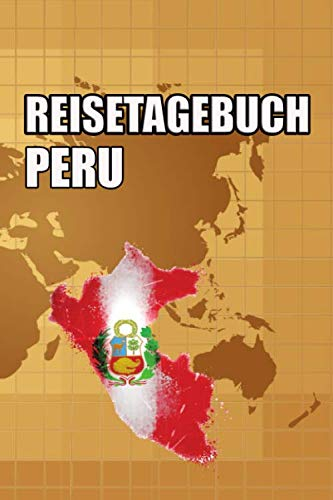 Reisetagebuch Peru: Reisetagebuch mit Listen und vorgefertigten Seiten zum Eintragen von Highlights und Erlebnissen
