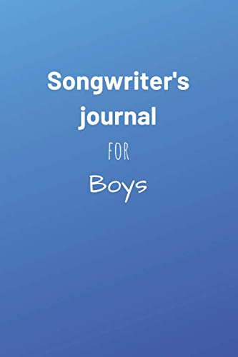 Songwriter's Journal for Boys: A music staff paper for lovers of music to compose, take notes and jot down inspirations
