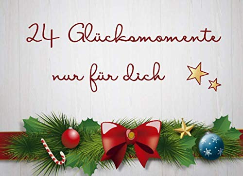 24 Glücksmomente nur für dich: Adventskalender Gutscheinbuch / Gutscheinheft zum selbst ausfüllen mit 24 Gutscheinen / Geschenkidee für die beste Freundin , Schwester , Mama oder Kollegin