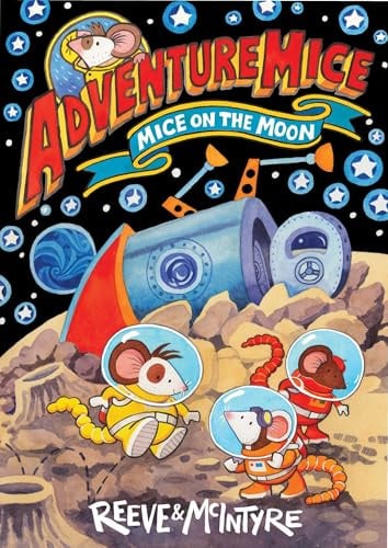 Adventuremice: Mice on the Moon - from bestselling creative dream team, Reeve and McIntyre