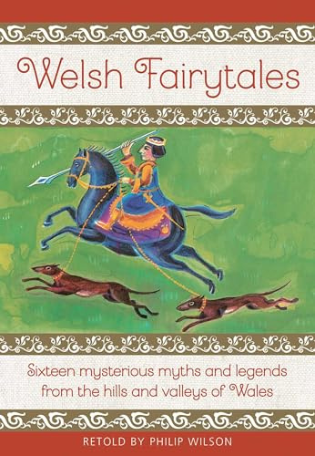 Welsh Fairytales: Sixteen Mysterious Myths and Legends from the Hills and Valleys of Wales