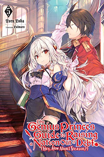 The Genius Prince's Guide to Raising a Nation Out of Debt (Hey, How About Treason?), Vol. 5 LN: Volume 5 (GENIUS PRINCE RAISING NATION DEBT TREASON NOVEL SC)