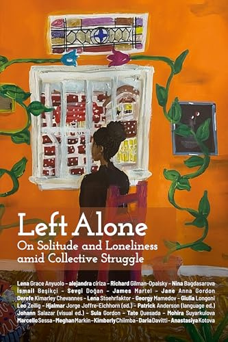 Left Alone: On Solitude and Loneliness amid Collective Struggle