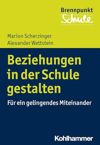 Beziehungen in der Schule gestalten: Für ein gelingendes Miteinander (Brennpunkt Schule)