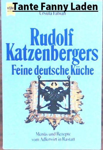 Rudolf Katzenbergers Feine Deutsche Küche. Menüs und Rezepte vom Adlerwirt in Rastatt.