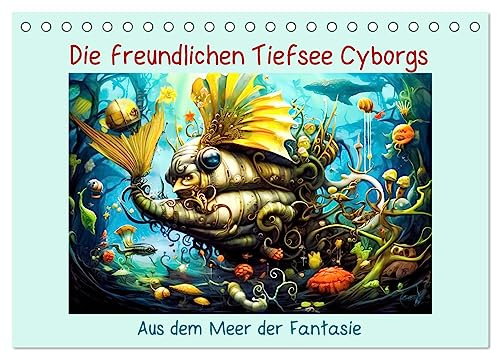 Die freundlichen Tiesee Cyborgs (Tischkalender 2026 DIN A5 quer), CALVENDO Monatskalender: Ein Kinderkalender aus dem Meer der Fantaise (CALVENDO Spass)