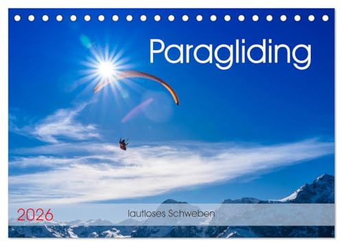 Paragliding - lautloses Schweben (Tischkalender 2026 DIN A5 quer), CALVENDO Monatskalender: Faszinierende Ausblicke über die Bergwelt wie ihn Gleitschirmpiloten kennen. (CALVENDO Sport)
