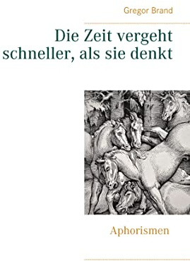 Die Zeit vergeht schneller, als sie denkt: Aphorismen