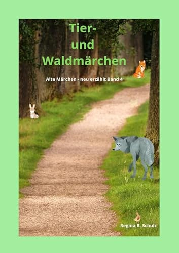 Alte Märchen - neu erzählt / Tier- und Waldmärchen: Alte Märchen - neu erzählt Band 4