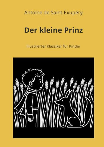 Der kleine Prinz: Illustrierter Klassiker für Kinder (Illustrierte Klassiker für Kinder ab 6 Jahren zum Vorlesen und selber Lesen)