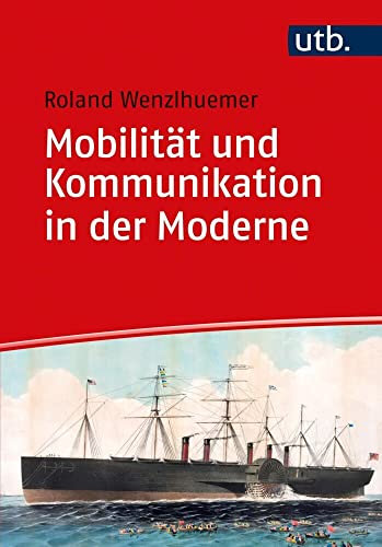 Mobilität und Kommunikation in der Moderne (Einführungen in die Geschichtswissenschaft. Neuere und Neueste Geschichte)