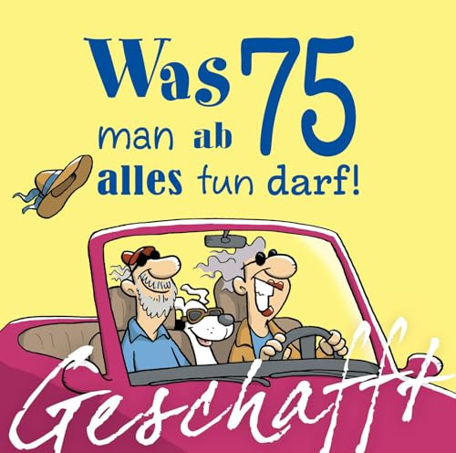 Geschafft: Was man ab 75 alles tun darf!: Zum 75. Geburtstag mit witzigen Cartoons, satirischen Texten und viel Optimismus