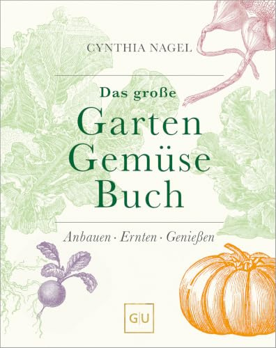 Das große Garten-Gemüse-Buch: Anbauen, Ernten, Haltbarmachen. Über 50 beliebte und besondere Sorten entdecken