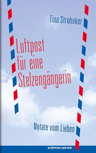 Luftpost für eine Stelzengängerin: Notate vom Lieben