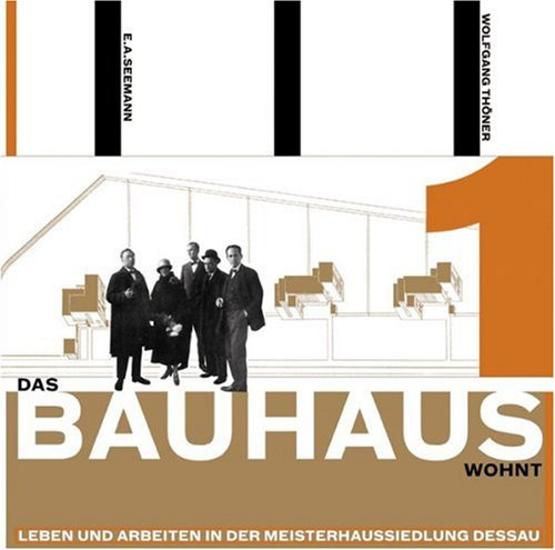 Das Bauhaus wohnt: Leben und Arbeiten der Meisterhaussiedlung Dessau