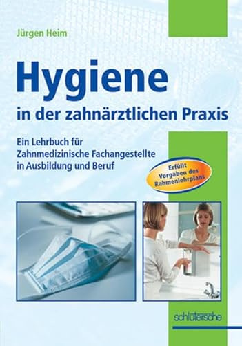 Hygiene in der zahnärztlichen Praxis: Ein Lehrbuch für Zahnmedizinische Fachangestellte in Ausbildung und Beruf
