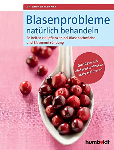 Blasenprobleme natürlich behandeln: So helfen Heilpflanzen bei Blasenschwäche und Blasenentzündungen. Die Blase mit einfachen Mitteln aktiv trainieren