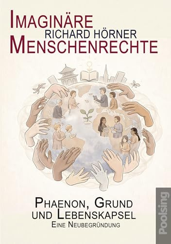 Imaginäre Menschenrechte: Phaenon, Grund und Lebenskapsel. Eine Neubegründung