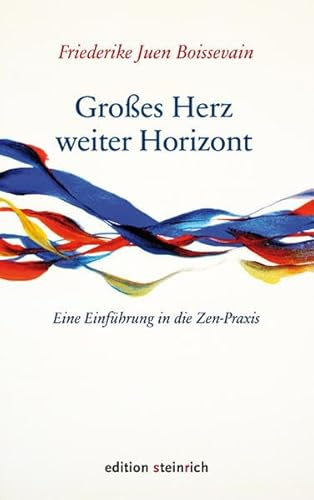 Großes Herz - weiter Horizont: Eine Einführung in die Zen-Praxis