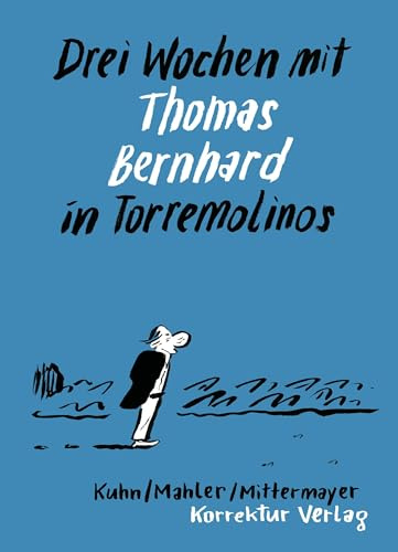 Drei Wochen mit Thomas Bernhard in Torremolinos: Eine Reise und ihre Vorgeschichte