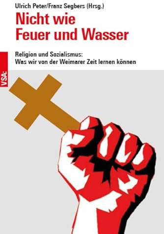Nicht wie Feuer und Wasser: Religion und Sozialismus: Was wir von der Weimarer Zeit lernen können